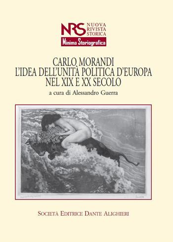 Carlo Morandi. L'idea dell'unità politica d'Europa nel XIX e XX secolo - Alessandro Guerra - Libro Dante Alighieri 2018 | Libraccio.it