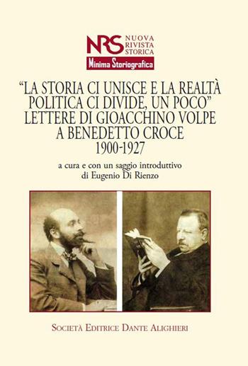 «La storia ci unisce e la realtà politica ci divide, un poco». Lettere di Giacchino Volpe a Benedetto Croce 1900-1927  - Libro Dante Alighieri 2021, Minima storiografica | Libraccio.it