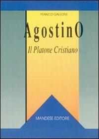Agostino: il Platone cristiano - Franco Galeone - Libro Mandese 2004, Salto di qualità | Libraccio.it