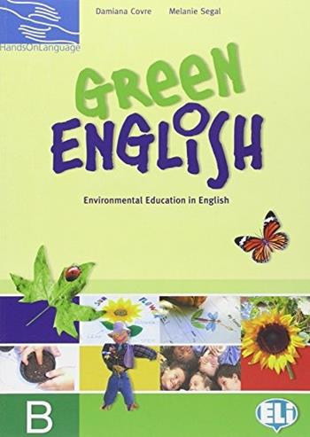 Green english. Raccolta schede. Vol. B. - Damiana Covre, Melanie Segal - Libro ELI 2005, Hands on language | Libraccio.it