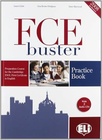 FCE Buster. Practice book. Volume senza soluzioni. Con File audio per il download. Con Contenuto digitale per accesso on line - Laura Clyde, Lisa Kester-Dodgson, Dave Harwood - Libro ELI 2009, Certificazioni | Libraccio.it