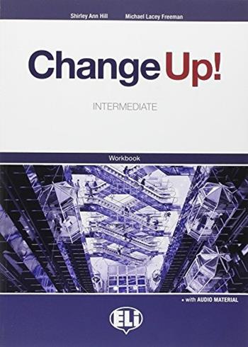 Change up! Intermediate. Workbook senza chiavi. Materiali per il docente. Con File audio per il download - Shirley A. Hill, Michael Lacey Freeman - Libro ELI 2009 | Libraccio.it