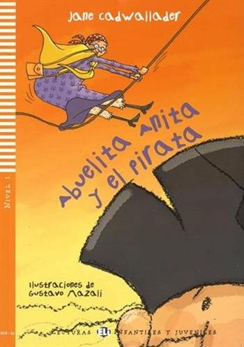 Abuelita Anita y el pirata. Per la Scuola media. - Jane Cadwallader - Libro ELI 2010, Young readers | Libraccio.it