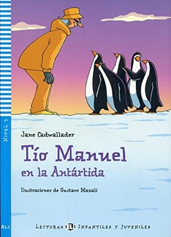 Tio Manuel en la antartida. Per la Scuola media. - Jane Cadwallader - Libro ELI 2010, Young readers | Libraccio.it