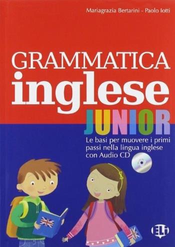 Grammatica inglese junior. Con File audio per il download - Mariagrazia Bertarini, Paolo Iotti - Libro ELI 2011, Grammatica | Libraccio.it
