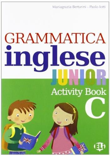 Grammatica inglese junior. Quaderno operativo C. - Mariagrazia Bertarini, Paolo Iotti - Libro ELI 2011, Grammatica | Libraccio.it