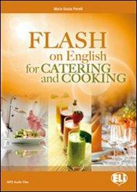 Flash on english for cooking, catering & reception. Con espansione online - Catrin Elen Morris - Libro ELI 2011, Corso di inglese sc. secondaria. 2 grado | Libraccio.it