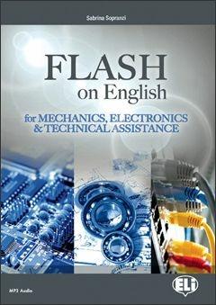 Flash on english for mechanics, electronics & technical assistance. Con espansione online - Sabrina Sopranzi - Libro ELI 2012, Corso di inglese sc. secondaria. 2 grado | Libraccio.it