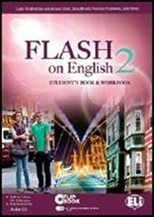 Flash on english. Student's book-Workbook-Flip book. Con CD Audio. Con espansione online. Vol. 2