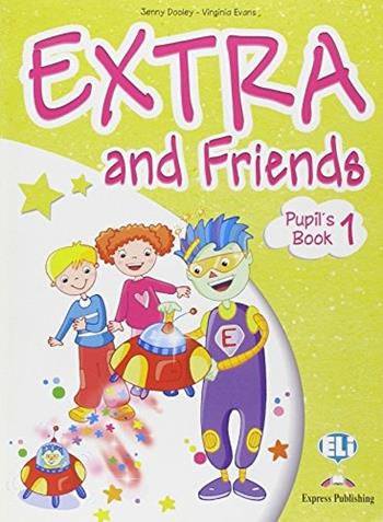 Extra and friends. Pupil's book-Fun book. Con espansione online. Vol. 1 - Jenny Dooley, Virginia Evans - Libro ELI 2007, Corso per la scuola primaria | Libraccio.it
