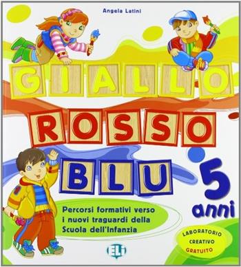 Giallo, rosso e blu. Con laboratorio. Per la scuola materna. Vol. 3 - Angela Latini - Libro ELI 2008, Quaderni operativi | Libraccio.it