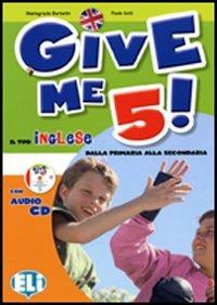 Give me 5! Il tuo inglese dalla primaria alla secondario. Con File audio per il download - Mariagrazia Bertarini, Paolo Iotti - Libro ELI 2013 | Libraccio.it