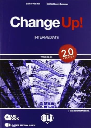 Change up! Intermediate versione 2.0. Wokbook-Flip book. Per le Scuole superiori. Con 2 MultiROM. - Shirley A. Hill, Michael Lacey Freeman - Libro ELI 2012, Corso di inglese sc. secondaria. 1 grado | Libraccio.it