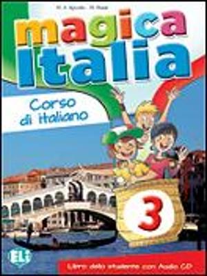 Magica Italia. Libro studente. Con File audio per il download. Vol. 3 - Maria Angela Apicella, Marina Madè - Libro ELI 2013 | Libraccio.it