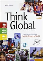 Think global. A cultural journey through the english-speaking world. Con e-book. Con espansione online