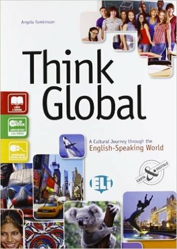 Think global. A cultural journey through the english-speaking world. Con e-book. Con espansione online - Angela Tomkinson, Elisabeth Lee - Libro ELI 2013 | Libraccio.it