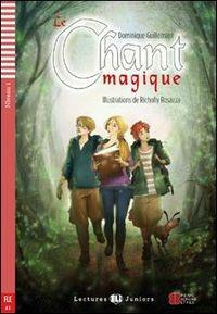 Le chant magique. Con File audio per il download - Dominique Guillemant - Libro ELI 2014, Letture | Libraccio.it