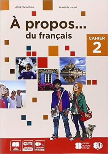 A propos. Cahiers-Livre actif. Volume unico. Per la Scuola media. Con CD-ROM. Vol. 2 - A. M. Crimi, D. Hatuel - Libro ELI 2014, Corso di lingua francese | Libraccio.it