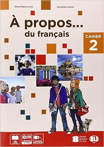 A propos. Cahiers-Livre actif. Volume unico. Con CD-ROM. Vol. 2 - A. M. Crimi, D. Hatuel - Libro ELI 2014, Corso di lingua francese | Libraccio.it