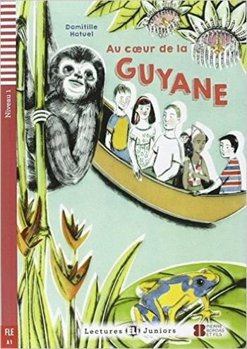 Au coeur de la Guyane. Con espansione online - Domitille Hatuel - Libro ELI 2016 | Libraccio.it