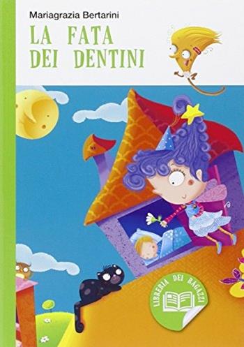 La fata dei dentini - Mariagrazia Bertarini - Libro ELI 2014, Libri per ragazzi | Libraccio.it