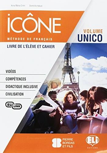 Icône. Livre & Cahier unico-Livre actif. Per la Scuola media. Ediz. per la scuola. Con CD Audio cahier - Anna Maria Crimi, Domitille Hatuel - Libro ELI 2017 | Libraccio.it