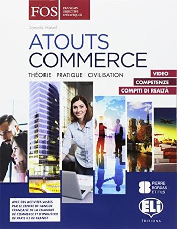 Atouts commerce. e professionali. Ediz. per la scuola. Con e-book. Con espansione online - Domitille Hatuel - Libro ELI 2017, Francese Corso FOS | Libraccio.it