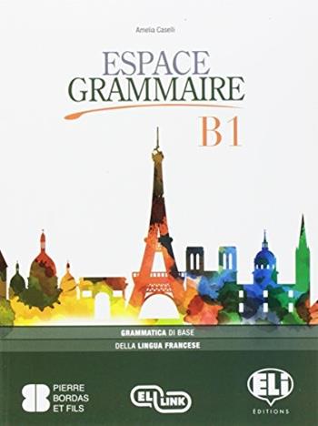 Espace grammaire. B1. Ediz. per la scuola. Con e-book. Con espansione online - Amelia Caselli - Libro ELI 2017 | Libraccio.it