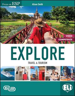 Explore. Travel & tourism. settore economico e turismo. Ediz. per la scuola. Con Contenuto digitale per accesso online. Con Contenuto digitale per download - Alison Smith - Libro ELI 2018, Inglese corsi ESP | Libraccio.it