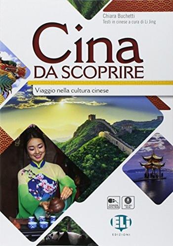 Cina da scoprire. Viaggio nella cultura Cinese. Con File audio per il download - Chiara Buchetti - Libro ELI 2018, Civiltà | Libraccio.it