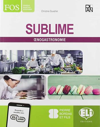 Sublime. Oenogastronomie. Per gli Ist. professionali. Con e-book. Con espansione online - Christine Duvallier - Libro ELI 2019 | Libraccio.it