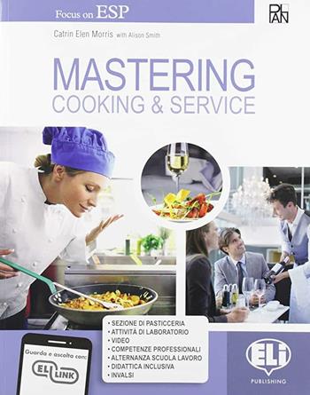 Mastering. Cooking & service. Per gli Ist. professionali. Con e-book. Con espansione online - Alison Smith, Catrin Elen Morris - Libro ELI 2019 | Libraccio.it