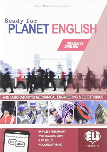 Ready for planet english. Mechanical engineering & electronics. Student's book-Workbook-Grammar-Preliminary. Con e-book. Con espansione online. Con CD-ROM - Claire Moore, Sarah Jane Lewis - Libro ELI 2019 | Libraccio.it