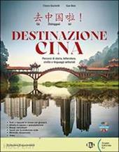 Destinazione Cina. Civiltà cinese. Per le Scuole superiori. Con e-book. Con espansione online