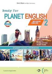 Ready for planet english. With Student's book & Workbook, Ready for Planet English 2 for everyone. Con e-book. Con espansione online. Vol. 2