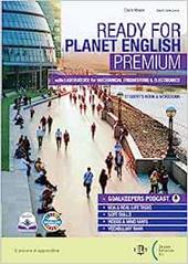 Ready for planet English. Premium. With Laboratory for mechanical engineering & electronics, Grammar & Exams. Con e-book. Con espansione online