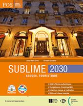 Sublime. 2030. Accueil turistique. Per gli Ist. professionali. Con e-book. Con espansione online