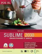 Sublime. 2030. Oenogastronomie et service. Per gli Ist. professionali. Con e-book