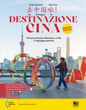 Destinazione Cina. Percorsi di storia, letteratura, civiltò e linguaggi settoriali. Per le Scuole superiori. Con e-book. Con espansione online