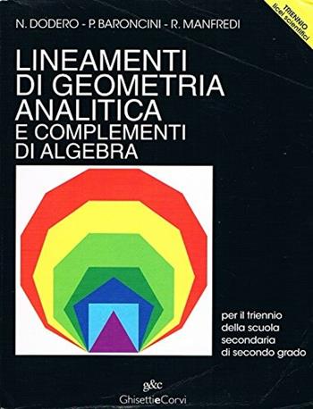 Lineamenti di geometria analitica e complementi di algebra. Per le Scuole superiori - Nella Dodero, Paolo Baroncini, Roberto Manfredi - Libro Ghisetti e Corvi 2004 | Libraccio.it