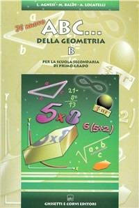 Il nuovo ABC della geometria B. Con solidi geometrici. Per la Scuola media. Vol. 2 - Lidia Agnesi, Maria Baldi, Alda Locatelli - Libro Ghisetti e Corvi 2004 | Libraccio.it