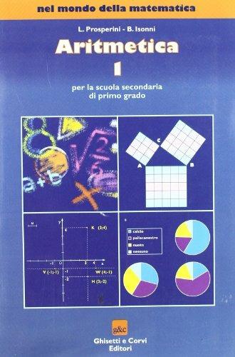 Nel mondo della matematica: Aritmetica. Con tavole numeriche. Per la Scuola media. Vol. 1 - Loredana Prosperini, Battista Isonni - Libro Ghisetti e Corvi 2004 | Libraccio.it