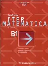 Iter matematica per il turismo B1. Per le Scuole superiori - Mario Trovato - Libro Ghisetti e Corvi 2003 | Libraccio.it