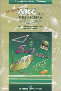 Il nuovo ABC dell'algebra. Per la Scuola media. Con CD-ROM - Lidia Agnesi, Maria Baldi, Alda Locatelli - Libro Ghisetti e Corvi 2005 | Libraccio.it