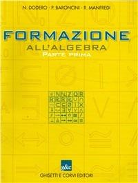 Formazione all'algebra. Vol. 1 - Nella Dodero, Paolo Baroncini, Roberto Manfredi - Libro Ghisetti e Corvi | Libraccio.it