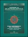 Scoprire la matematica. Dall'aritmetica all'algebra.