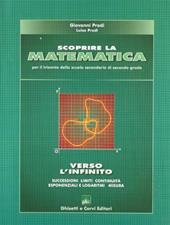 Scoprire la matematica. Verso l'infinito.