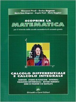 Scoprire la matematica. Calcolo differenziale e calcolo integrale. Per le Scuole superiori - Giovanni Prodi - Libro Ghisetti e Corvi 2006 | Libraccio.it