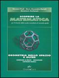 Scoprire la matematica. Geometria dello spazio e oltre.