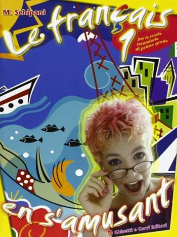 Le français en s'amusant. Per la Scuola media. Con CD Audio. Vol. 1 - Maura Schipani - Libro Ghisetti e Corvi 2006 | Libraccio.it